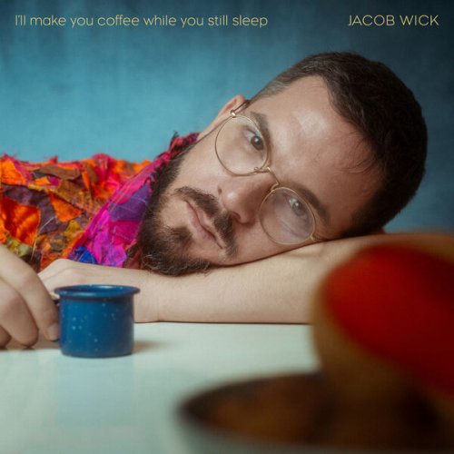 Jacob Wick - I'll make you coffee while you still sleep (2026) Hi-Res