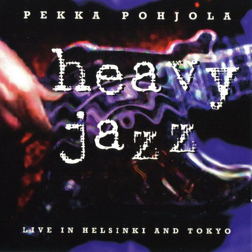 Pekka Pohjola - Heavy Jazz: Live In Helsinki And Tokyo (1995)