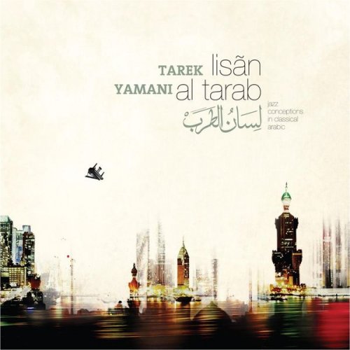Tarek Yamani - Lisãn Al Tarab Jazz Conceptions in Arabic (2014)