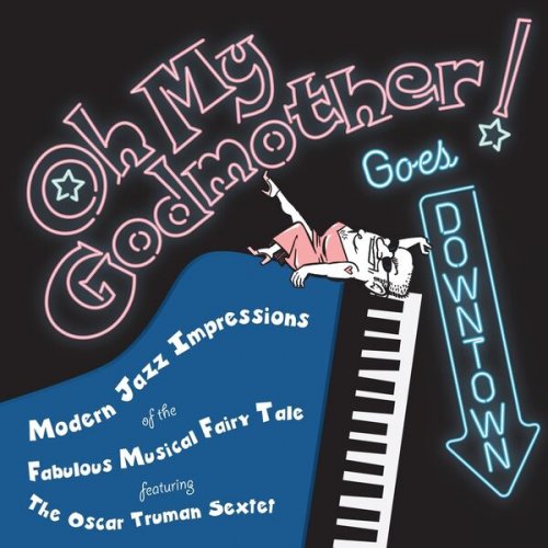 Oscar Truman Sextet - OH MY GODMOTHER! Goes Downtown (2026)