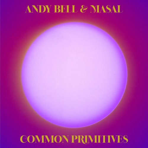 Andy Bell & Masal - Common Primitives (2026)