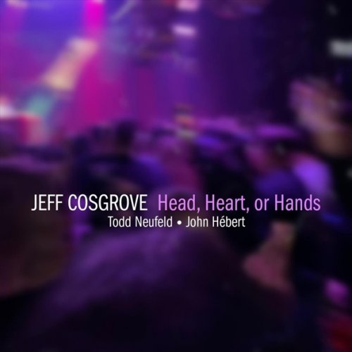 Jeff Cosgrove, Todd Neufeld, John Hébert - Head, Heart or Hands (2026)