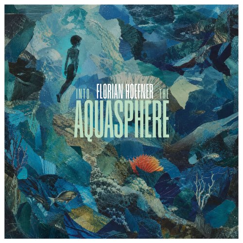 Florian Hoefner - Into The Aquasphere (2026) Hi Res