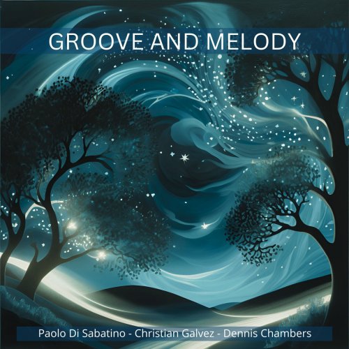 Paolo Di Sabatino, Christian Galvez, Dennis Chambers - Groove and Melody (2025)